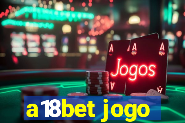 a18bet jogo